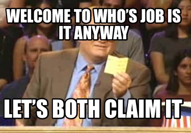 welcome-to-whos-job-is-it-anyway-lets-both-claim-it