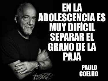 en-la-adolescencia-es-muy-difcil-separar-el-grano-de-la-paja-paulo-coelho