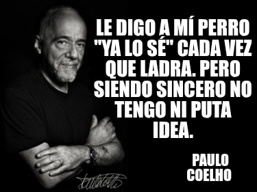 le-digo-a-m-perro-ya-lo-s-cada-vez-que-ladra.-pero-siendo-sincero-no-tengo-ni-pu