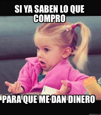 si-ya-saben-lo-que-compro-para-que-me-dan-dinero
