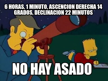 6-horas-1-minuto-ascencion-derecha-14-grados-declinacion-22-minutos-no-hay-asado
