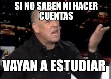 si-no-saben-ni-hacer-cuentas-vayan-a-estudiar
