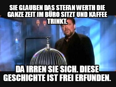 sie-glauben-das-stefan-werth-die-ganze-zeit-im-bro-sitzt-und-kaffee-trinkt.-da-i