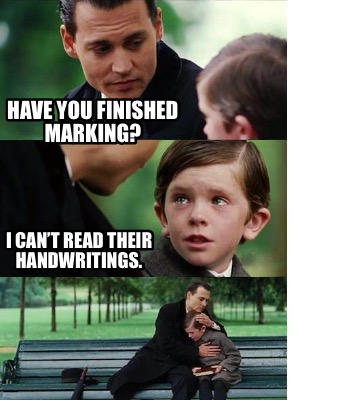 have-you-finished-marking-i-cant-read-their-handwritings