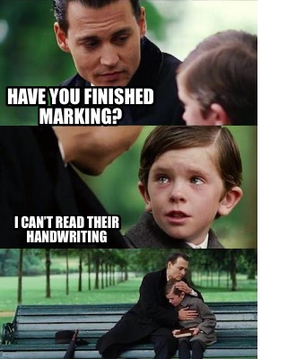 have-you-finished-marking-i-cant-read-their-handwriting