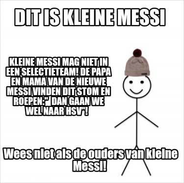dit-is-kleine-messi-wees-niet-als-de-ouders-van-kleine-messi-kleine-messi-mag-ni