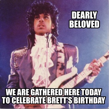 dearly-beloved-we-are-gathered-here-today-to-celebrate-bretts-birthday5