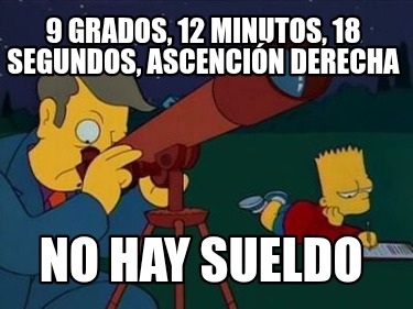 9-grados-12-minutos-18-segundos-ascencin-derecha-no-hay-sueldo