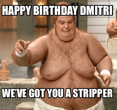 happy-birthday-dmitri-weve-got-you-a-stripper