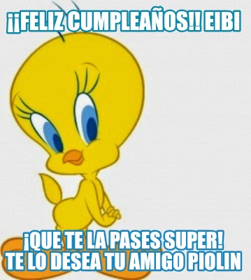 feliz-cumpleaos-eibi-que-te-la-pases-super-te-lo-desea-tu-amigo-piolin