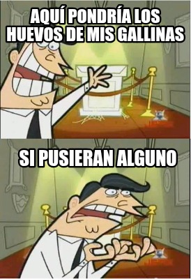 aqu-pondra-los-huevos-de-mis-gallinas-si-pusieran-alguno
