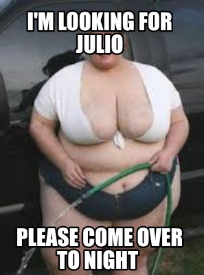 im-looking-for-julio-please-come-over-to-night