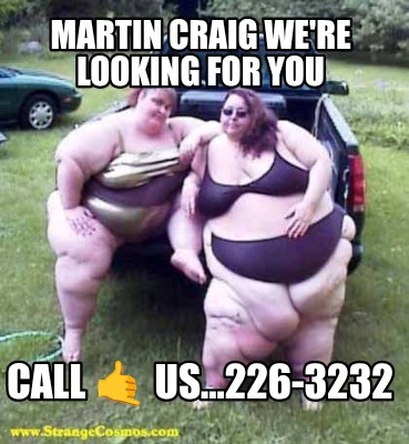 martin-craig-were-looking-for-you-call-us...226-3232