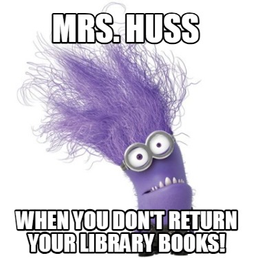 mrs.-huss-when-you-dont-return-your-library-books