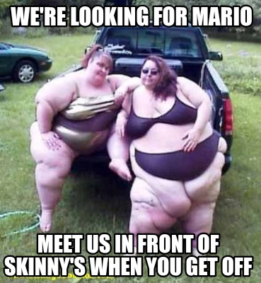 were-looking-for-mario-meet-us-in-front-of-skinnys-when-you-get-off