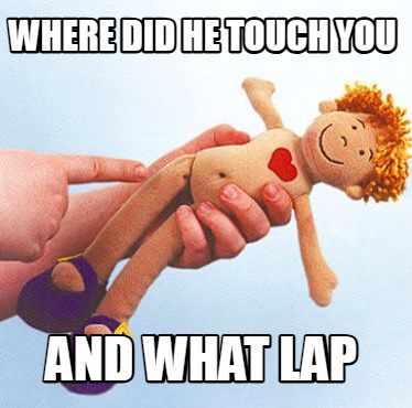 where-did-he-touch-you-and-what-lap