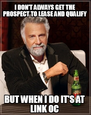 i-dont-always-get-the-prospect-to-lease-and-qualify-but-when-i-do-its-at-link-oc