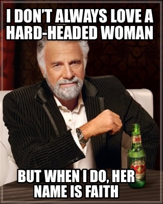 i-dont-always-love-a-hard-headed-woman-but-when-i-do-her-name-is-faith