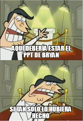 aqu-debera-estar-el-ppt-de-bryan-si-tan-solo-lo-hubiera-hecho1
