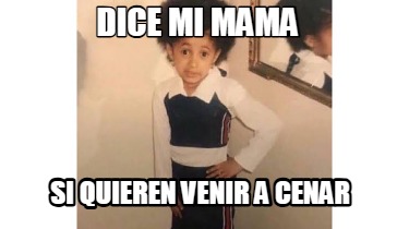 dice-mi-mama-si-quieren-venir-a-cenar