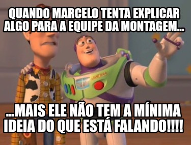 quando-marcelo-tenta-explicar-algo-para-a-equipe-da-montagem...-...mais-ele-no-t