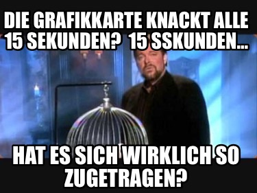 die-grafikkarte-knackt-alle-15-sekunden-15-sskunden-hat-es-sich-wirklich-so-zuge