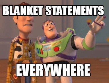 blanket-statements-everywhere