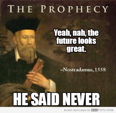 yeah-nah-the-future-looks-great.-he-said-never