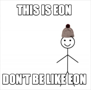 this-is-eon-dont-be-like-eon