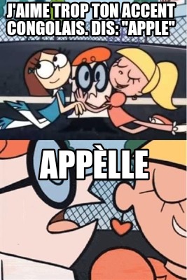 jaime-trop-ton-accent-congolais.-dis-apple-applle