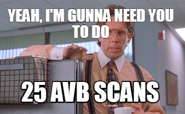 yeah-im-gunna-need-you-to-do-25-avb-scans