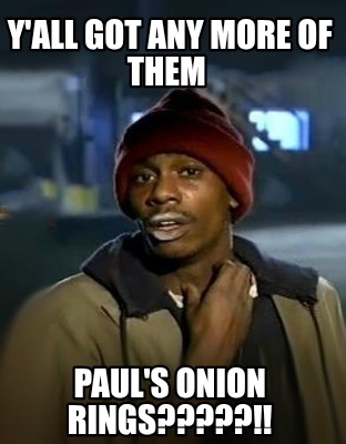 yall-got-any-more-of-them-pauls-onion-rings