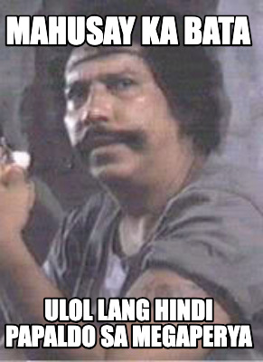 mahusay-ka-bata-ulol-lang-hindi-papaldo-sa-megaperya