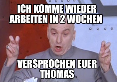 ich-komme-wieder-arbeiten-in-2-wochen-versprochen-euer-thomas