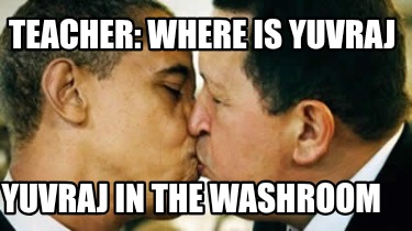 teacher-where-is-yuvraj-yuvraj-in-the-washroom