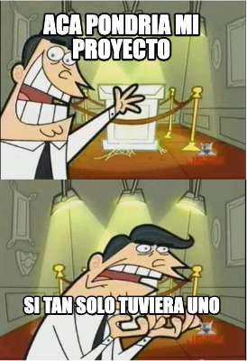 aca-pondria-mi-proyecto-si-tan-solo-tuviera-uno
