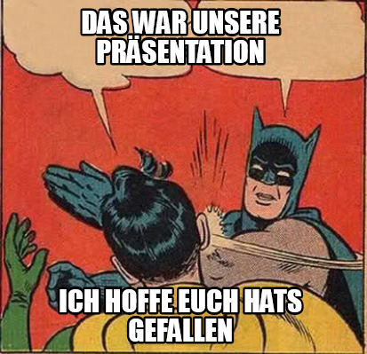 das-war-unsere-prsentation-ich-hoffe-euch-hats-gefallen