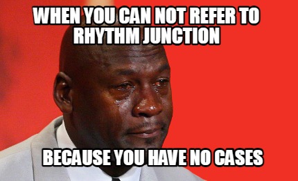 when-you-can-not-refer-to-rhythm-junction-because-you-have-no-cases