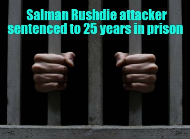 salman-rushdie-attacker-sentenced-to-25-years-in-prison