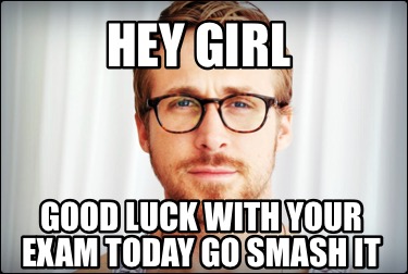 hey-girl-good-luck-with-your-exam-today-go-smash-it7
