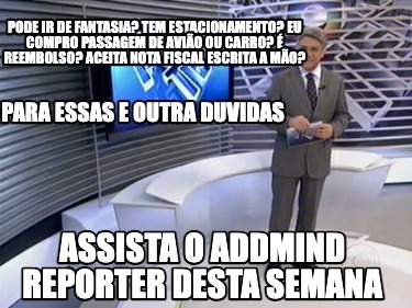 para-essas-e-outra-duvidas-assista-o-addmind-reporter-desta-semana-pode-ir-de-fa
