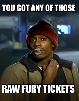 you-got-any-of-those-raw-fury-tickets
