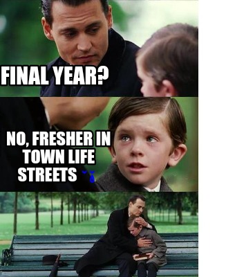 final-year-no-fresher-in-town-life-streets