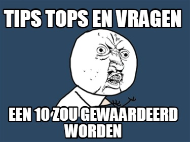 tips-tops-en-vragen-een-10-zou-gewaardeerd-worden