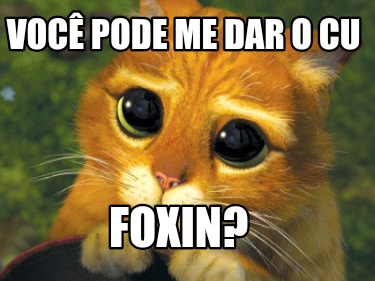 voc-pode-me-dar-o-cu-foxin