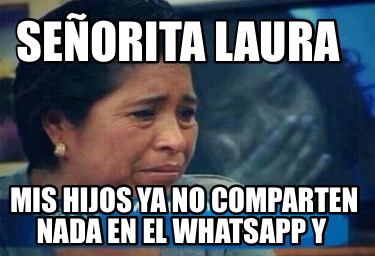 seorita-laura-mis-hijos-ya-no-comparten-nada-en-el-whatsapp-y