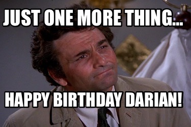 just-one-more-thing-happy-birthday-darian