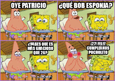 oye-patricio-qu-bob-esponja-sabes-que-es-ms-gracioso-que-26-27-feliz-cumpleaos-p