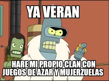 ya-veran-hare-mi-propio-clan-con-juegos-de-azar-y-mujerzuelas