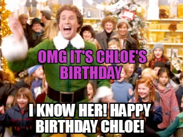 omg-its-chloes-birthday-i-know-her-happy-birthday-chloe